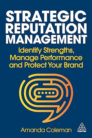 Strategic Reputation Management: Identify Strengths, Manage Performance and Protect Your Brand