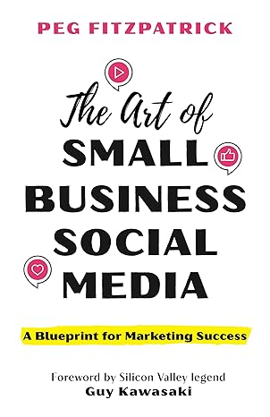 The Art of Small Business Social Media: A Blueprint for Marketing Success